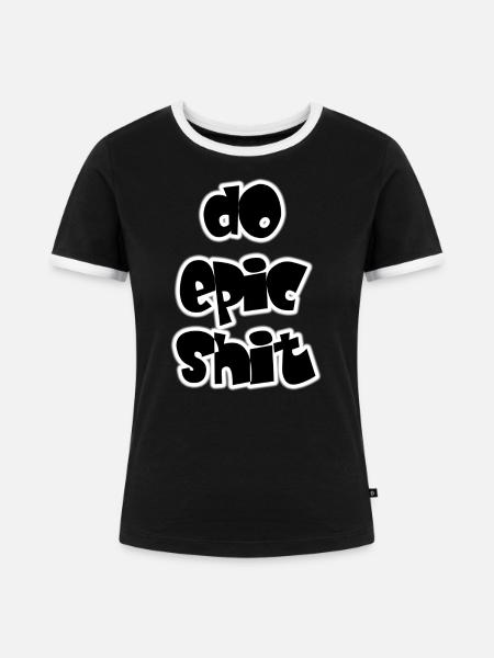 DO EPIC SHIT - Frauen Kontrast-T-Shirt - Schwarz/Weiß