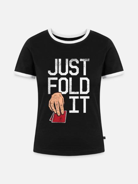 Just Fold It Pokerspieler - Frauen Kontrast-T-Shirt - Schwarz/Weiß