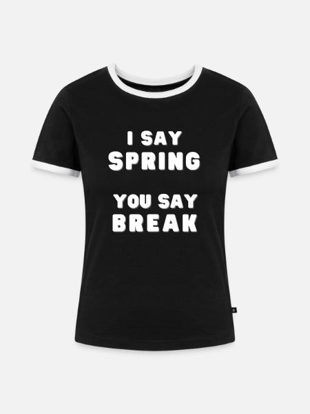 I Say Spring Break! - Frauen Kontrast-T-Shirt - Schwarz/Weiß