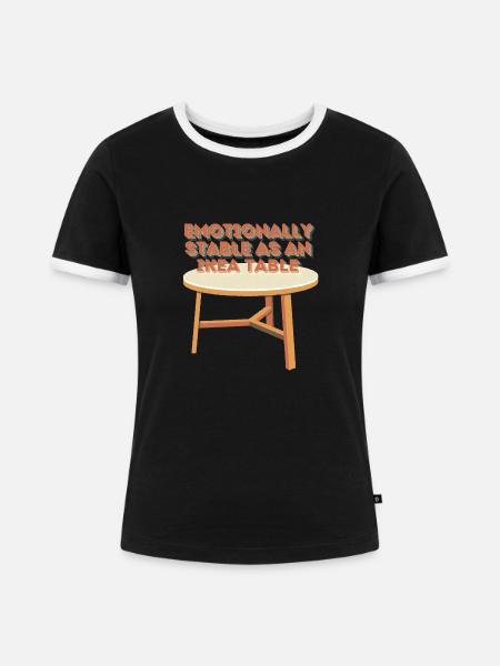 Emotionally stable like an Table - Frauen Kontrast-T-Shirt - Schwarz/Weiß