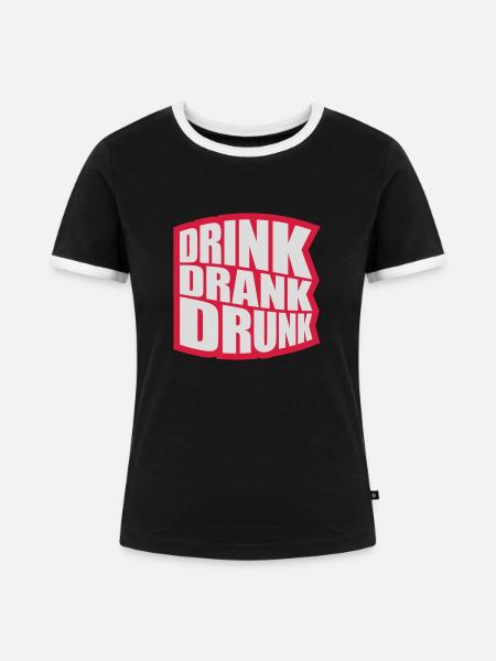 drink drank drunk Zitat - Frauen Kontrast-T-Shirt - Schwarz/Weiß
