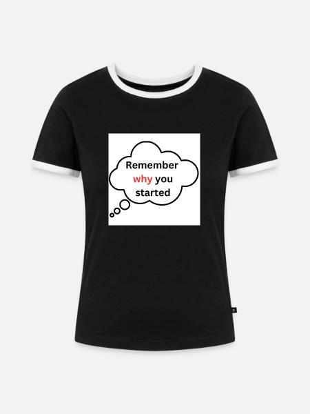 Remember why you started - Frauen Kontrast-T-Shirt - Schwarz/Weiß