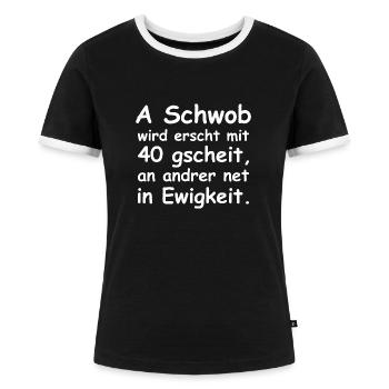 A Schwob wird erst mit 40 gscheit - Frauen Kontrast-T-Shirt - Schwarz/Weiß - Vorne - Selfina (174cm)