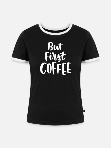 Aber erster Kaffee - Frauen Kontrast-T-Shirt - Schwarz/Weiß