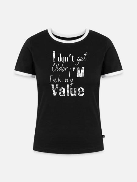Ich werde nicht älter, ich schätze - Frauen Kontrast-T-Shirt - Schwarz/Weiß