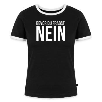 Bevor Du fragst: NEIN! - Frauen Kontrast-T-Shirt - Schwarz/Weiß - Vorne - Selfina (174cm)