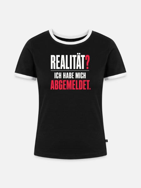 Realität? Ich habe mich abgemeldet - Frauen Kontrast-T-Shirt - Schwarz/Weiß