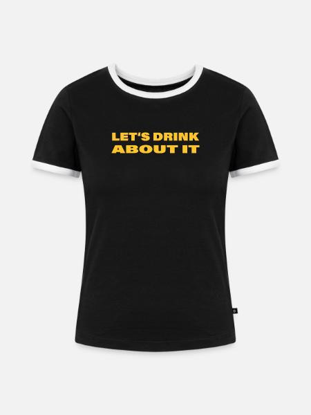 LET'S DRINK ABOUT IT - Frauen Kontrast-T-Shirt - Schwarz/Weiß