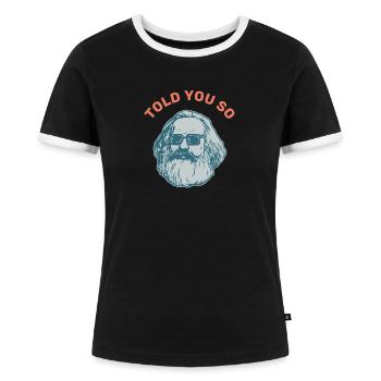 Told you so Geschenk Karl Marx Marxismus Chemnitz - Frauen Kontrast-T-Shirt - Schwarz/Weiß - Vorne - Selfina (174cm)