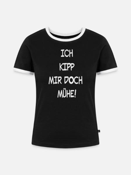Ich Kipp mir doch Mühe - Frauen Kontrast-T-Shirt - Schwarz/Weiß