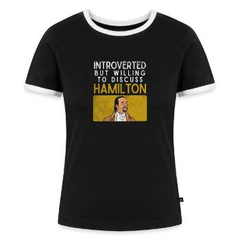 Introverted But Willing To Discuss Hamilton - Frauen Kontrast-T-Shirt - Schwarz/Weiß - Vorne - Selfina (174cm)