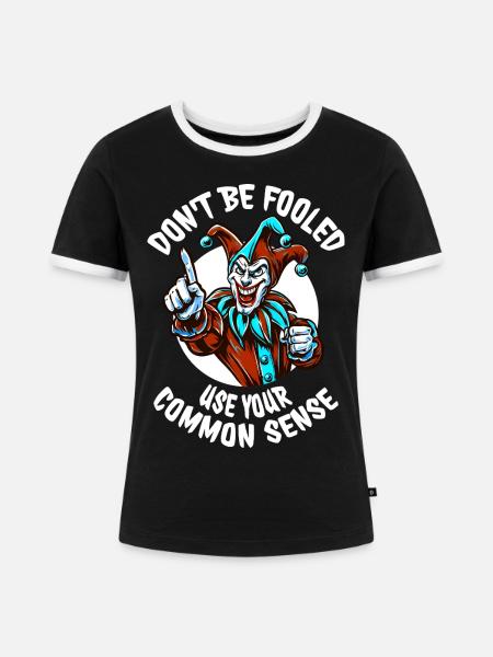Dont Be Fooled - Statement Streetwear - Frauen Kontrast-T-Shirt - Schwarz/Weiß