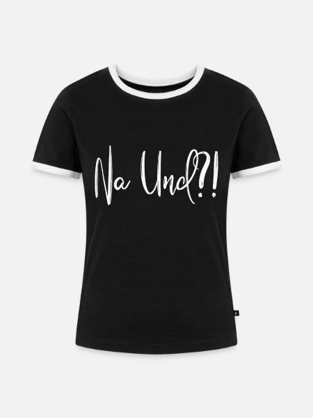Na Und?! - Frauen Kontrast-T-Shirt - Schwarz/Weiß