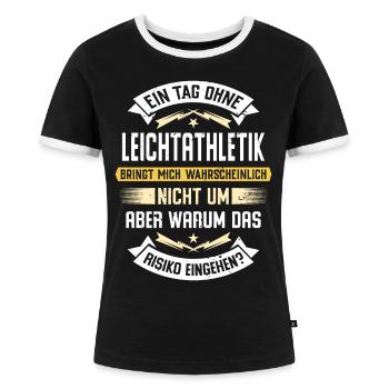 Ein Tag ohne Leichtathletik bringt mich nicht um - Frauen Kontrast-T-Shirt - Schwarz/Weiß - Vorne - Selfina (174cm)