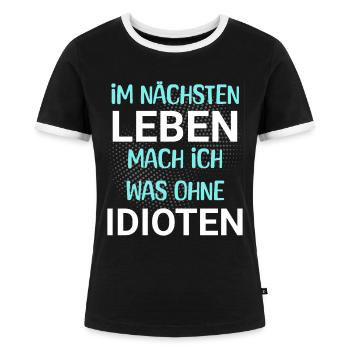Im nächsten Leben mach ich was ohne Idioten - Frauen Kontrast-T-Shirt - Schwarz/Weiß - Vorne - Selfina (174cm)