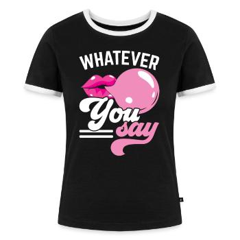 Was auch immer Sie sagen Kaugummi-Liebhaber Kaugummi Essen - Frauen Kontrast-T-Shirt - Schwarz/Weiß - Vorne - Selfina (174cm)