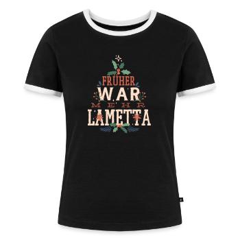 Weihnachten, Früher war mehr Lametta, Spruch FUN - Frauen Kontrast-T-Shirt - Schwarz/Weiß - Vorne - Selfina (174cm)