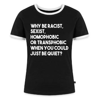 Warum rassistisch, sexistisch, homophob, LGBT, Gay Pride sein? - Frauen Kontrast-T-Shirt - Schwarz/Weiß - Vorne - Selfina (174cm)