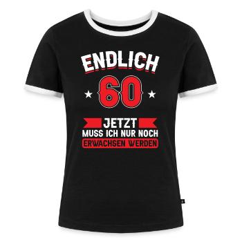 60. Geburtstag Jetzt nur noch erwachsen werden - Frauen Kontrast-T-Shirt - Schwarz/Weiß - Vorne - Selfina (174cm)