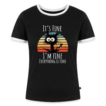 It's Fine I'm Fine Everything Is Fine Funny Gift - Women's Ringer T-Shirt - black/white - Front - Selfina (174cm)