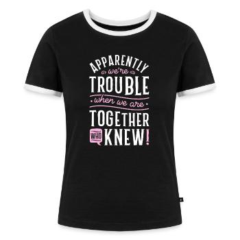 Anscheinend sind wir Ärger, wenn wir zusammen sind, Scra - Frauen Kontrast-T-Shirt - Schwarz/Weiß - Vorne - Selfina (174cm)