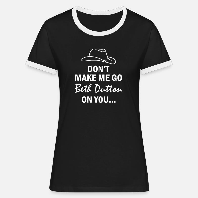 Don't make me walk up to Beth Dutton - Women's Ringer T-Shirt - black/white