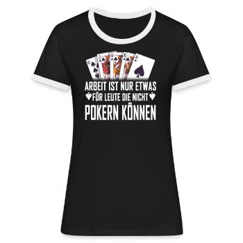 Poker lustiger Spruch Pokerspiel Pokerspieler Kart - Frauen Kontrast-T-Shirt - Schwarz/Weiß - Vorne - Selfina (174cm)