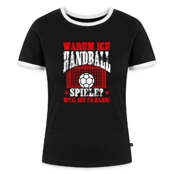 Warum ich Handball spiele weil ich es kann - Frauen Kontrast-T-Shirt - Schwarz/Weiß - Vorne - Selfina (174cm)