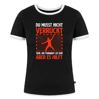 Nicht verrückt sein Handball Torwart - Frauen Kontrast-T-Shirt - Schwarz/Weiß - Vorne - Selfina (174cm)