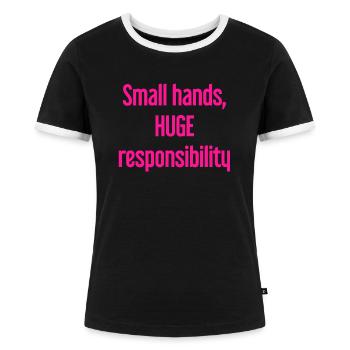 Small Hands, Huge Responsibility Parent Saying - Women's Ringer T-Shirt - black/white - Front - Selfina (174cm)