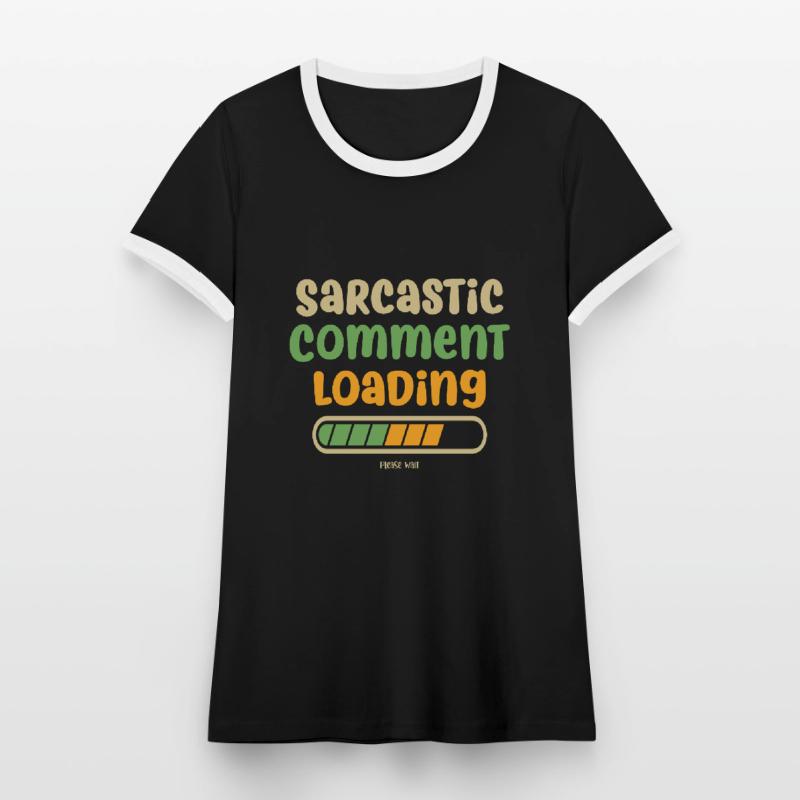 Sarcastic comment loading - please wait Women's Ringer T-Shirt