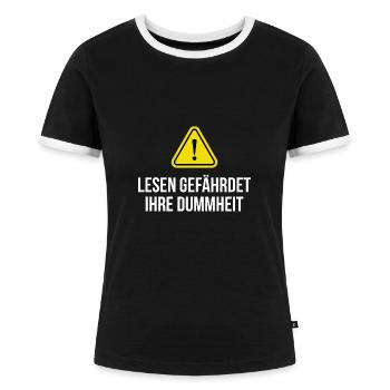 Lesen gefährdet Ihre Dummheit Spruch - Frauen Kontrast-T-Shirt - Schwarz/Weiß - Vorne - Selfina (174cm)