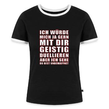 Geistig Mit Dir Duellieren Du Bist Unbewaffnet Fun - Frauen Kontrast-T-Shirt - Schwarz/Weiß - Vorne - Selfina (174cm)