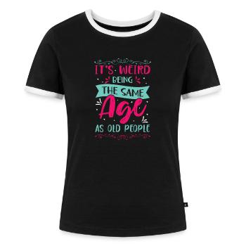 Geburtstag Älter Werden Spruch Humor Geschenkidee - Frauen Kontrast-T-Shirt - Schwarz/Weiß - Vorne - Selfina (174cm)