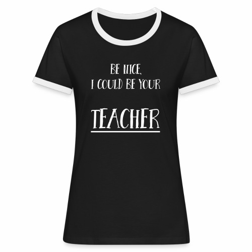 Be nice, I could be your teacher - Frauen Kontrast-T-Shirt