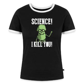 Wissenschaft! I Kill You! B - Frauen Kontrast-T-Shirt - Schwarz/Weiß - Vorne - Selfina (174cm)