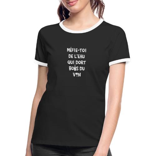 MÉFIE-TOI DE L'EAU QUI DORT, BOIS DU VIN ! - T-shirt contrasté Femme