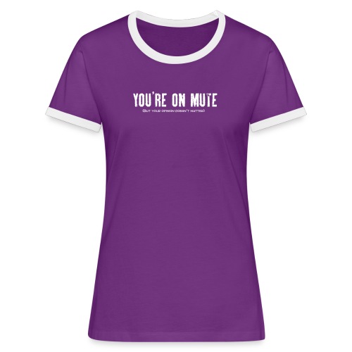You're on mute - Women's Ringer T-Shirt