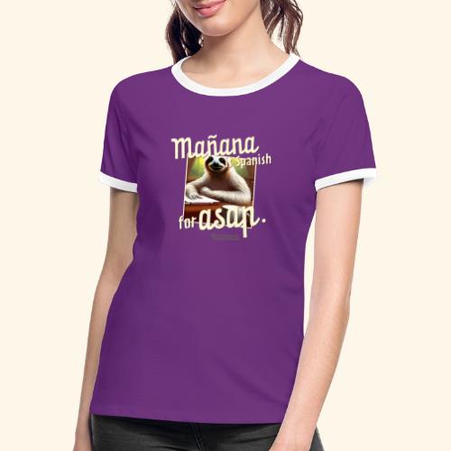 Mañana ist Spanisch für ASAP Spruch und Faultier - Frauen Kontrast-T-Shirt