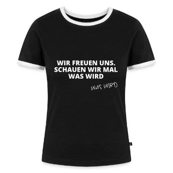 Wir freuen uns, schauen wir mal, was wird - Frauen Kontrast-T-Shirt - Schwarz/Weiß - Vorne - Selfina (174cm)