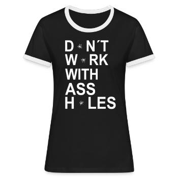 Funny Dont Work With Assholes Arschloch - Frauen Kontrast-T-Shirt - Schwarz/Weiß - Vorne - Selfina (174cm)