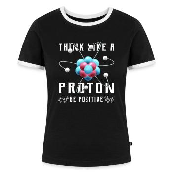 Think like a proton be positive Design for a nerd - Frauen Kontrast-T-Shirt - Schwarz/Weiß - Vorne - Selfina (174cm)
