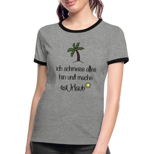 Lustige Sprüche für Urlauber - Frauen Kontrast-T-Shirt