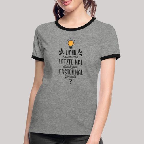 Das letzte erste Mal Schriftzug DUNKEL - Frauen Kontrast-T-Shirt