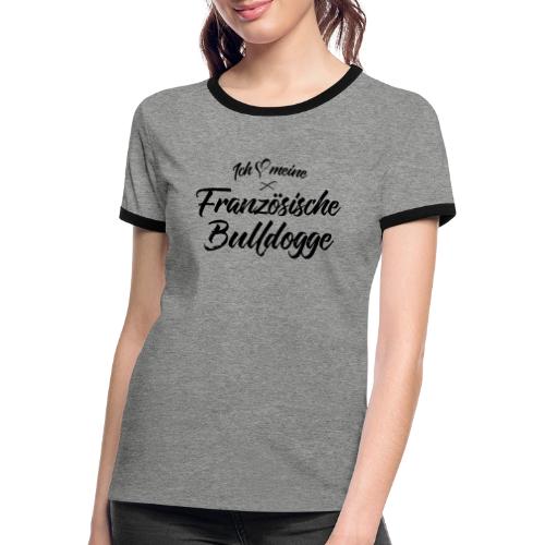 Ich liebe meine Französische Bulldogge - Frauen Kontrast-T-Shirt