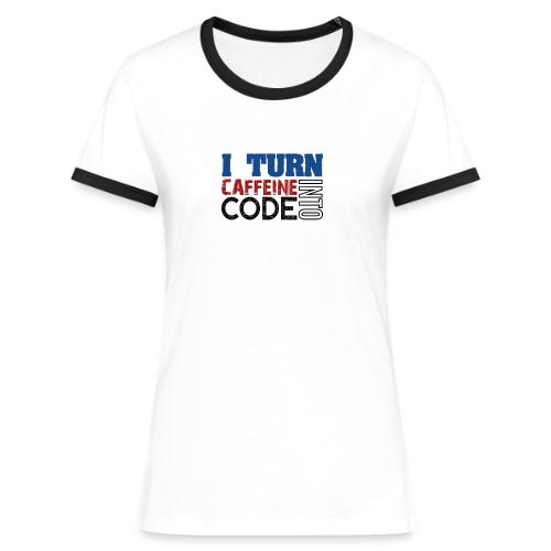 I turn caffeine into code - Women's Ringer T-Shirt
