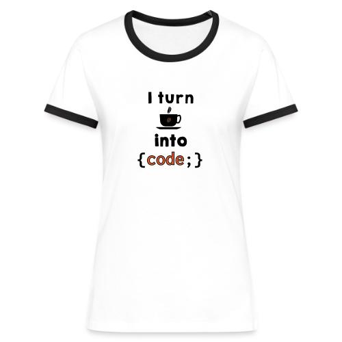 I turn coffee into code - Women's Ringer T-Shirt