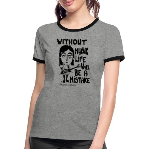 without music life will be a mistake - Women's Ringer T-Shirt