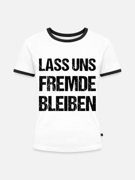 Lass Uns Fremde Bleiben Spruch - Frauen Kontrast-T-Shirt - Weiß/Schwarz