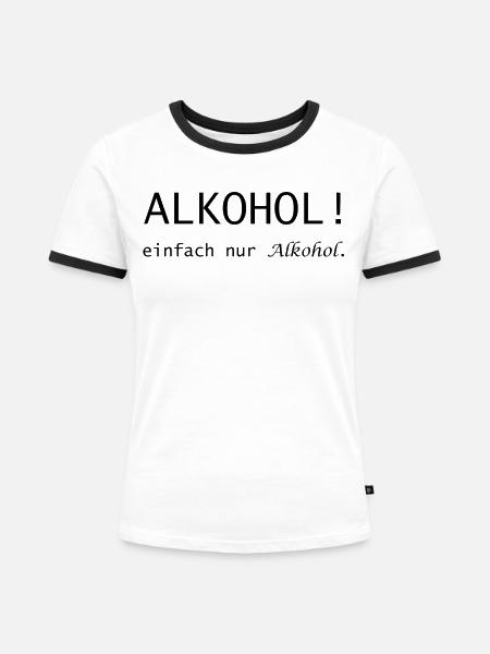 Alkohol! einfach nur Alkohol Spruch - Frauen Kontrast-T-Shirt - Weiß/Schwarz